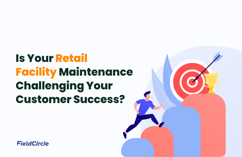 Retail Facility Maintenance Challenging Your Customer Success